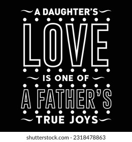 A Daughters Love is One of a Fathers, Dad SVG T shirt Design Template