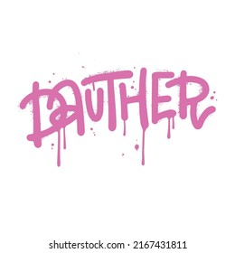 Dauther - graffiti text for t shirt design. Single word sprayed in pink over white. Inscription vandal street art free wild style. Textured vector illustration. Concept of family