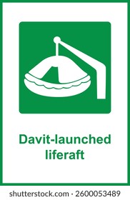Davit launched liferaft. Green sign liferaft. Liferaft locations intended for evacuation persons in case emergency a vessel or other object. Organization evacuation in emergency conditions. Iso 7010.