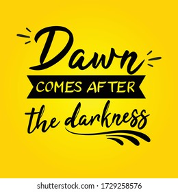 Dawn comes after the darkness  - Inspirational lettering quote - Viral pandemic support message - motivational messages