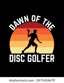 Dawn Of The Disc Golfer Disc golf t shirt design