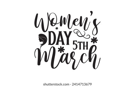 Women’s Day 5th March -  Lettering design for greeting banners, Mouse Pads, Prints, Cards and Posters, Mugs, Notebooks, Floor Pillows and T-shirt prints design.