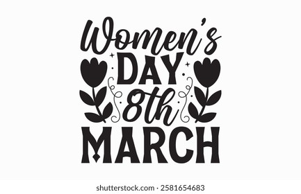 Women’s day 8th march- Women's Day T Shirt Design, Hand drawn vintage illustration with hand lettering and decoration elements, banner, flyer and mug, Poster, EPS.