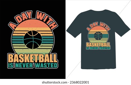 A Day With Basketball Is Never Wasted T Shirt Design,Funny Retro Basketball T-Shirt Design,Basketball Retro Vintage T-shirt Design,Basketball t-shir,Basketball t-shirt design for print