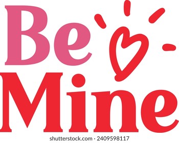 Valentine’s Day Be Mine text phrase design on plain white transparent isolated background for shirt, hoodie, sweatshirt, apparel, card, tag, mug, icon, poster or badge