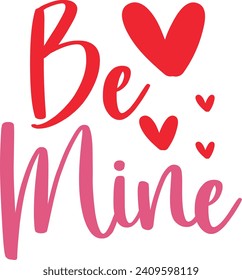 Valentine’s Day Be Mine text phrase design on plain white transparent isolated background for shirt, hoodie, sweatshirt, apparel, card, tag, mug, icon, poster or badge