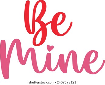 Valentine’s Day Be Mine text phrase design on plain white transparent isolated background for shirt, hoodie, sweatshirt, apparel, card, tag, mug, icon, poster or badge