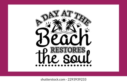 A Day At The Beach Restores The Soul T Shirt Design
