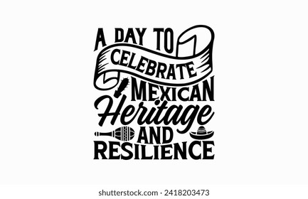 A day to celebrate Mexican heritage and resilience - Cinco de Mayo T Shirt Design, Modern calligraphy, Typography Vector for poster, banner, flyer and mug.