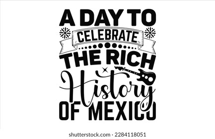 A Day To Celebrate The Rich History Of Mexico - Cinco De Mayo SVG Design, Calligraphy graphic design, Illustration for prints on t-shirts, bags, posters, cards and Mug.

