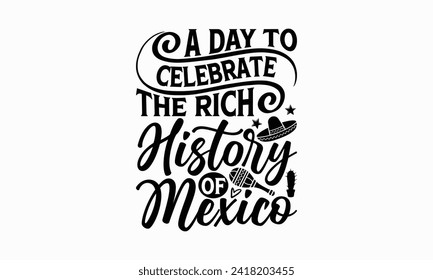 A day to celebrate the rich history of Mexico - Cinco de Mayo T Shirt Design, Hand drawn lettering and calligraphy, simple, lettering For stickers, mugs, etc.