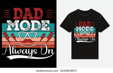 Father’s Day, Dad Mode: Always On, T-shirt Vector Typography Creative Design 