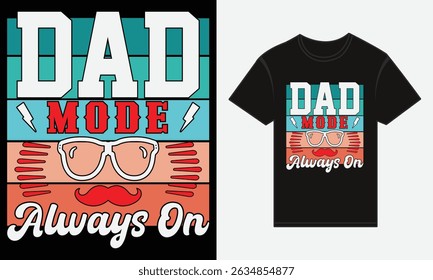 Father’s Day, Dad Mode: Always On, T-shirt Vector Typography Creative Design 