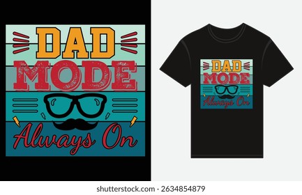 Father’s Day, Dad Mode: Always On, T-shirt Vector Typography Creative Design 