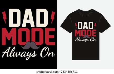 Father’s Day, Dad Mode: Always On, T-shirt Vector Typography Creative Design 