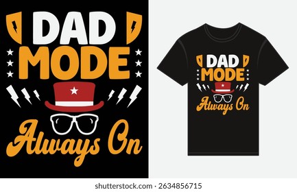 Father’s Day, Dad Mode: Always On, T-shirt Vector Typography Creative Design 