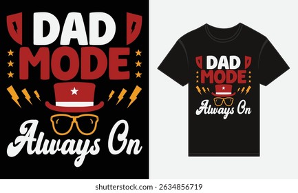 Father’s Day, Dad Mode: Always On, T-shirt Vector Typography Creative Design 