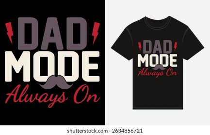 Father’s Day, Dad Mode: Always On, T-shirt Vector Typography Creative Design 