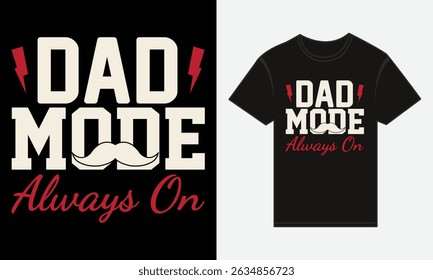 Father’s Day, Dad Mode: Always On, T-shirt Vector Typography Creative Design 