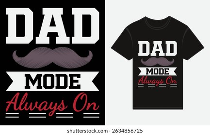 Father’s Day, Dad Mode: Always On, T-shirt Vector Typography Creative Design 