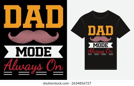 Father’s Day, Dad Mode: Always On, T-shirt Vector Typography Creative Design 
