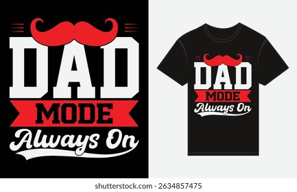 Father’s Day, Dad Mode: Always On, T-shirt Vector Typography Creative Design 