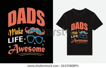 Father’s Day, Dads Make Life Awesome, T-shirt Vector Typography Creative Design 