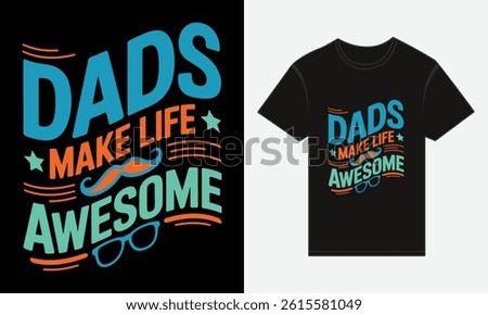 Father’s Day, Dads Make Life Awesome, T-shirt Vector Typography Creative Design 