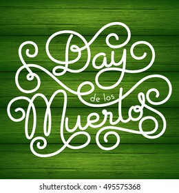 Day de los Muertos hand lettering on green wood background. Vector illustration for your design