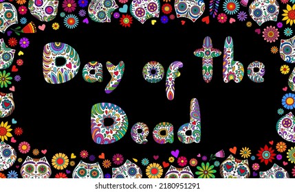 Day of the Dead banner. Dia de los muertos border. Day of the dead and  mexican Halloween background. Mexican tradition  festival. Day of the dead sugar skull isolated. Dia de los Muertos text, font.