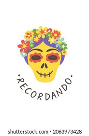 Day of the Dead card. Calavera catrina print. Recordando hand lettering poster. Skull sticker. Mexican party. Amor eterno. Embroidery banner. Cinco de Mayo. Mexico culture Holiday.Vector illustration.