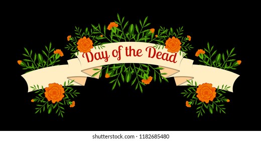Day of the Dead. Concept of the national Mexican holiday. Ribbon with the name of the holiday. Marigolds - flowers, leaves, buds. Black background
