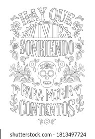 Day of the Dead (Dia de los Muertos) lettering coIoring page for adults with Spanish phrase which is translated: Let’s live smiling so we can die happy.  Isolated vector design.