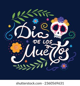 Day of the Dead, Dia de los Muertos Mexican traditional holiday poster with Sugar skull and flowers. Handwriting. Vector illustration