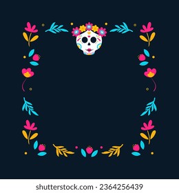 Day of Dead frame. Mexican frame with flowers and calavera skull. Vector illustration.