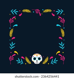 Day of Dead frame. Mexican frame with flowers and calavera skull. Vector illustration.