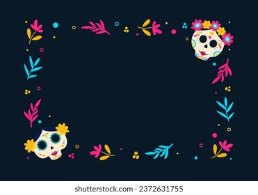 Day of Dead frame. Mexican frame with flowers and calavera skull. Vector illustration.