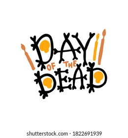 Day of the Dead hand drawn lettering print. Mexican Dia de los Muertos inscription with candles, skulls and black letters from bone isolated on white. Vector illustration for greeting cards, poster