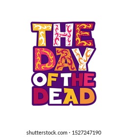 Day of the Dead hand drawn phrase. Unique inspirational poster typography, design for t-shirt, bag, banner, card, invitation. Сolorful painted skull with floral pattern.