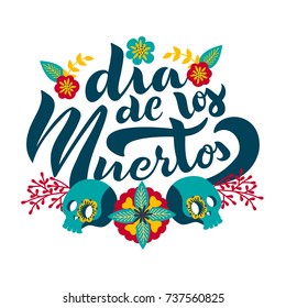 Day of the dead lettering illustration with skulls and flowers. Hand lettering 'Dia de los Muertos' (Day of the Dead) for postcard or celebration design. Typography poster design with herbal pattern.
