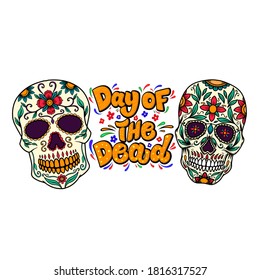 Day of the dead. Lettering phrase with sugar skulls illustrations.  Design element for flyer, emblem, sign, poster, card, banner. Vector illustration