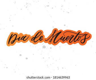 Day of the dead is a Mexican holiday. Holiday calligraphy. Text banner. Lettering typography for Dia de Muertos. Handwritten Dia de Muertos vector lettering. 