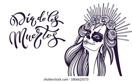 Day of the dead is a Mexican holiday. Girl with makeup - sugar skull with rose flowers. Lettering Dia de los muertos.