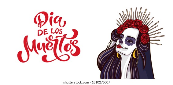 Day of the dead is a Mexican holiday. Girl with makeup - sugar skull with rose flowers. Lettering Dia de los muertos.