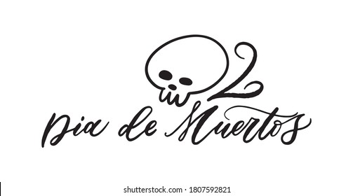 Day of the dead is a Mexican holiday. Handwritten Dia de Muertos vector lettering. Holiday calligraphy. Text banner. Lettering typography for Dia de Muertos holiday greeting card, invitation.