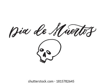 Day of the dead is a Mexican holiday. Handwritten Dia de Muertos vector lettering. Holiday calligraphy. Vector illustration with skull.
