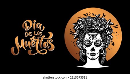 Day of the dead is a Mexican holiday. Woman with makeup - sugar skull with rose flowers. Lettering Dia de los muertos. Vector illustration