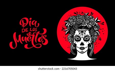 Day of the dead is a Mexican holiday. Woman with makeup - sugar skull with rose flowers. Lettering Dia de los muertos. Vector illustration