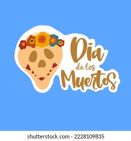 Day of the death stickers with cute skull in vector. Dia de los muertos - Spanish lettering phrase