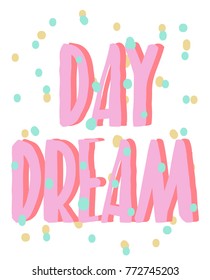 Day dream colorful  typography. t shirt print